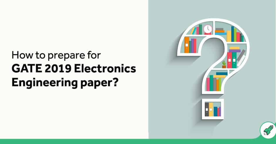How to prepare for gate GATE 2019 for Electronics paper?